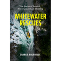 Whitewater Rescues: True Stories of Survival, Bravery, and Quick Thinking - Paperback