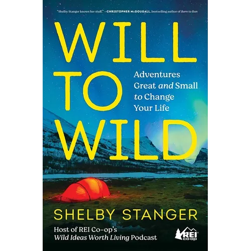 Will to Wild: Adventures Great and Small to Change Your Life - Paperback