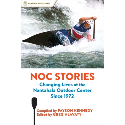 NOC Stories: Changing Lives at the Nantahala Outdoor Center Since 1972 (Hardcover)